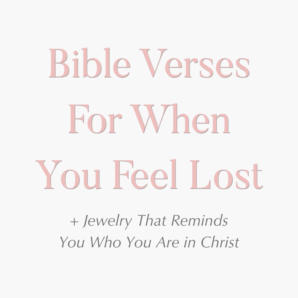 Bible Verses for When You Feel Lost (+ Jewelry That Reminds You of Who You Are)