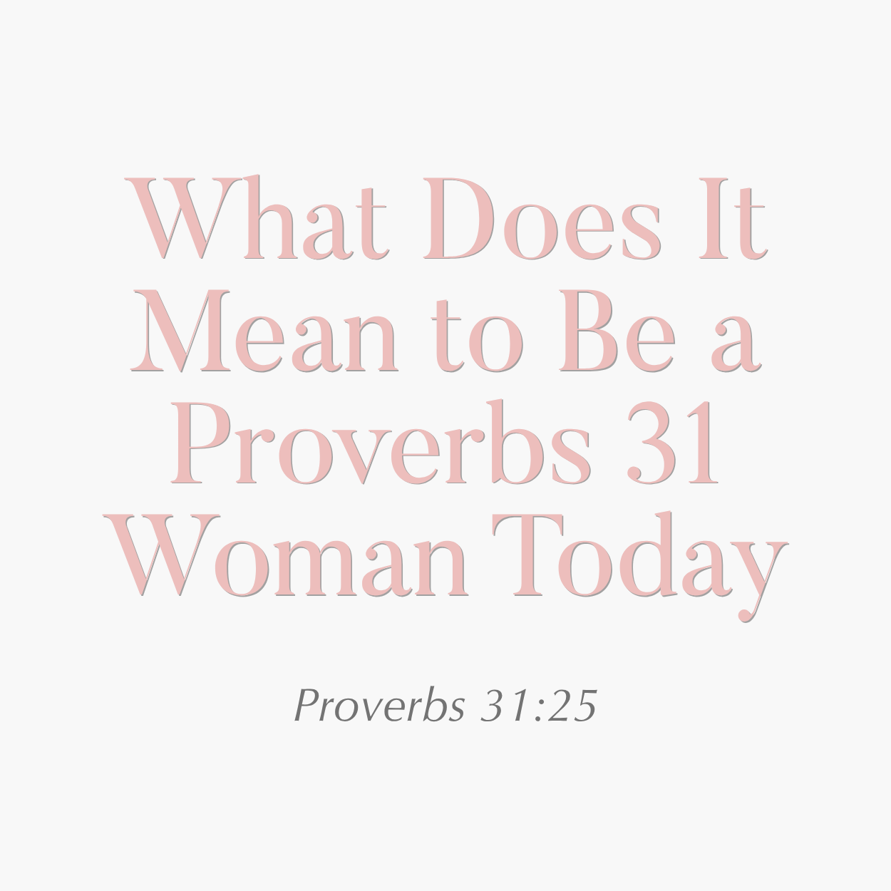 What Does It Mean to Be a Proverbs 31 Woman Today