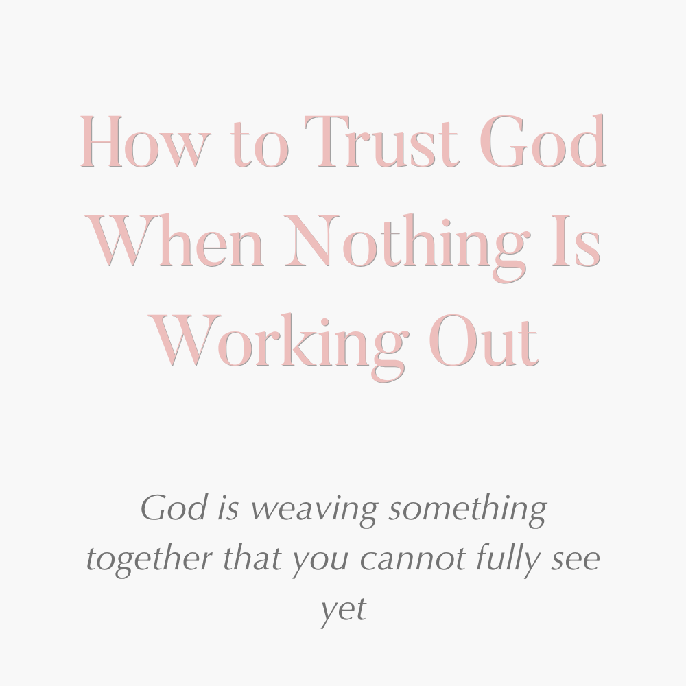 How to Trust God When Nothing Is Working Out