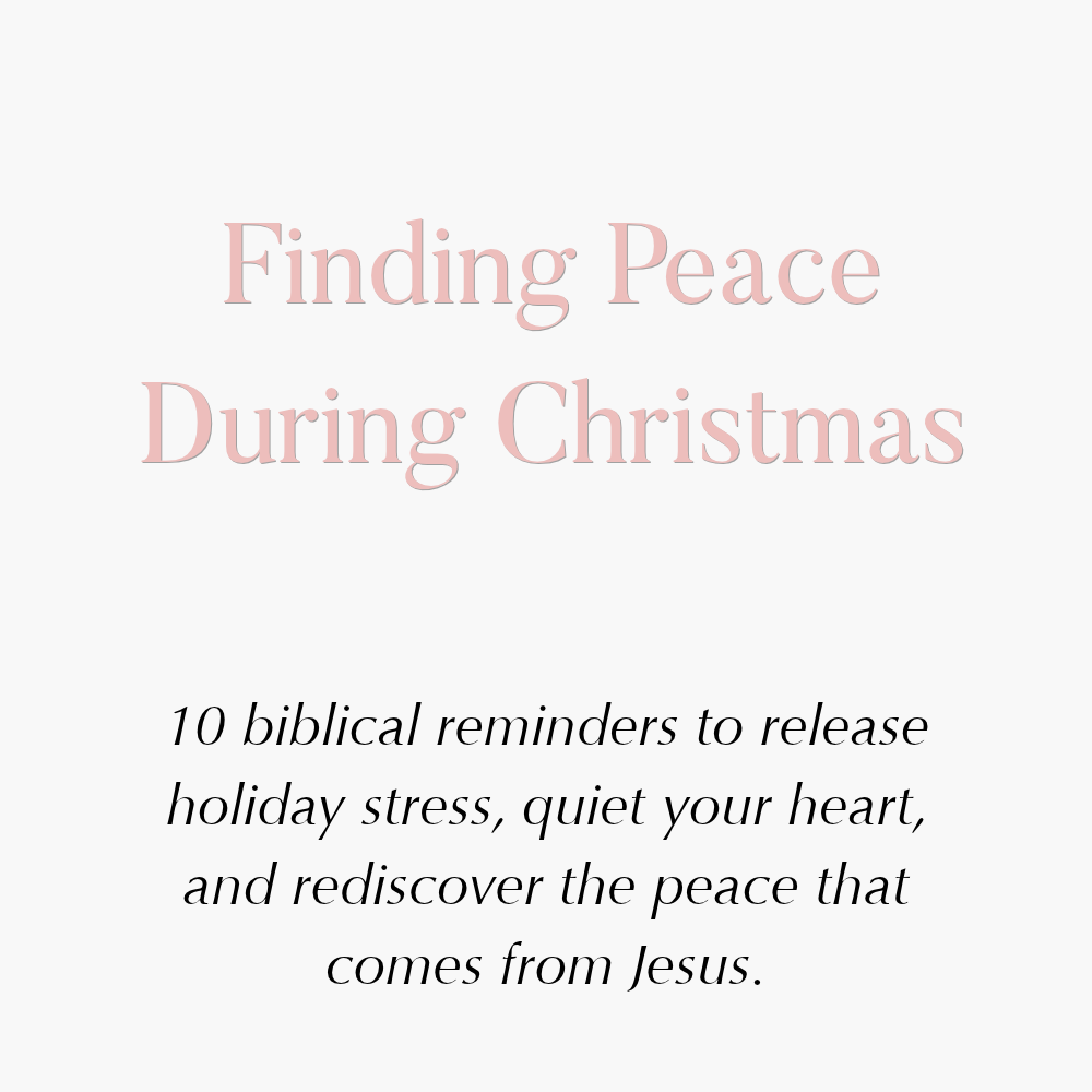 How to Find Peace During a Stressful Holiday Season: 10 Biblical Ways to Overcome Christmas Anxiety