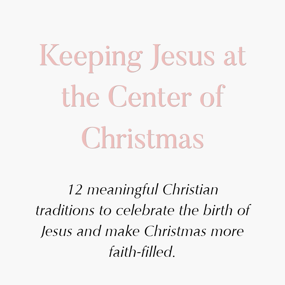 How to Put Jesus Back at the Center of Christmas: 12 Meaningful Christian Traditions