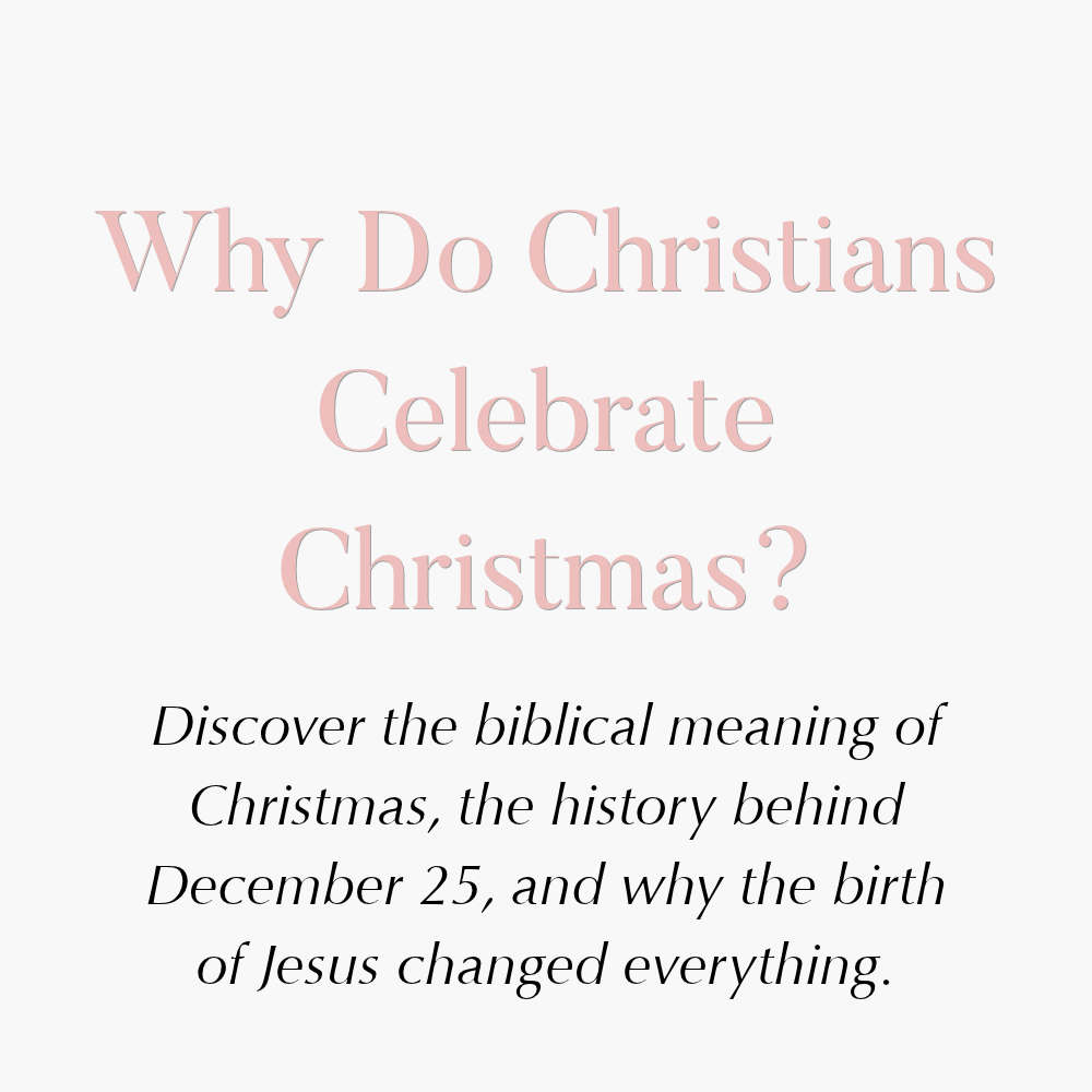 Why Do Christians Celebrate Christmas? The Biblical Meaning Behind December 25