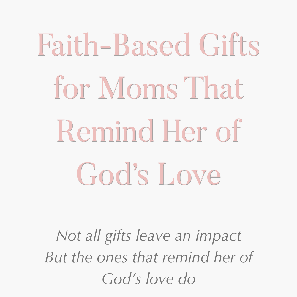 Faith-Based Gifts for Moms That Remind Her of God’s Love